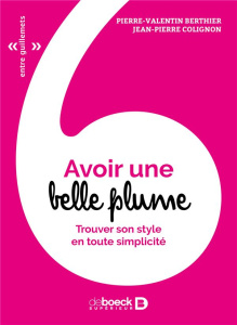 Avoir une belle plume. Trouver son style en toute simplicité - Berthier Pierre-Valentin ; Colignon Jean-Pierre