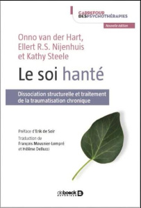 Le soi hanté. Dissociation structurelle et traitement de la traumatisation chronique - Van der Hart Onno ; Nijenhuis Ellert R.S. ; Steele