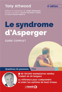 Le syndrome d'Asperger. Guide complet, 4e édition - Attwood Tony ; Schovanec Josef ; Hardiman-Taveau E