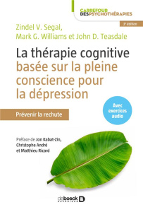 La thérapie cognitive basée sur la pleine conscience pour la dépression. Prévenir la rechute, 3e édi - Segal Zindel ; Williams Mark ; Teasdale John ; Mic