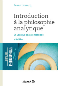 Introduction à la philosophie analytique. La logique comme méthode, 2e édition - Leclercq Bruno