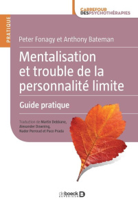 Mentalisation et trouble de la personnalité limite. Guide pratique - Bateman Anthony ; Fonagy Peter