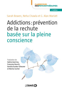 Addictions : prévention de la rechute basée sur la pleine conscience. 2e édition - Bowen Sarah ; Chawla Neha ; Marlatt G. Alan