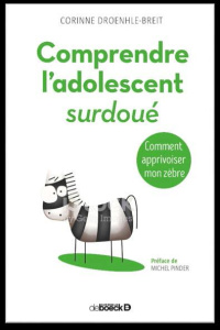 Comprendre l'adolescent surdoué. Comment apprivoiser mon zèbre - Droehnlé-Breit Corinne