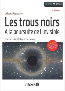 Les trous noirs. A la poursuite de l'invisible, 2e édition - Riazuelo Alain ; Lehoucq Roland