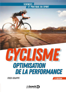 Cyclisme et optimisation de la performance. Sciences et méthodologie de l'entraînement, 3e édition - Grappe Frédéric