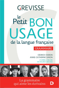 Le petit bon usage de la langue française. Grammaire - Fairon Cédrick ; Simon Anne-Catherine ; Grevisse M