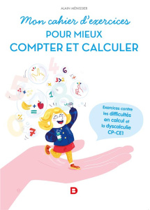 Mon cahier d'exercices pour mieux compter. Exercices contre les difficultés en calcul et la dyscalcu - Ménissier Alain ; Masson Mélanie