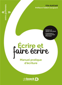 Ecrire et faire écrire. Manuel pratique d'écriture - Kavian Eva ; Jacquard Albert