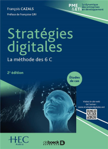 Stratégies digitales. La méthode des 6 C, 2e édition - Cazals François ; Gri Françoise