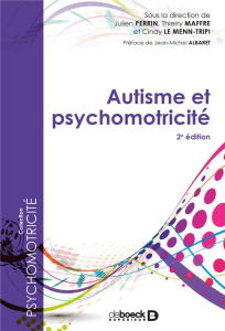 Autisme et psychomotricité. 2e édition - Perrin Julien ; Maffre Thierry ; Le Menn-Tripi Cin
