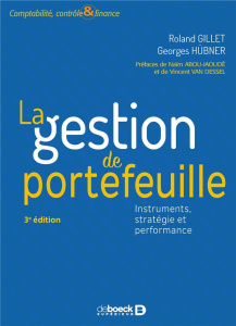 La gestion de portefeuille. Instruments, stratégie et performance, 3e édition - Gillet Roland ; Hübner Georges ; Abou-Jaoudé Naïm
