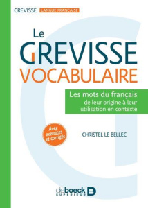 Le Grevisse vocabulaire. Les mots du français de leur origine à leur utilisation en contexte - Le Bellec Christel