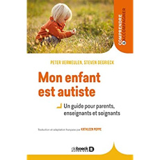 Mon enfant est autiste. Un guide pour parents, enseignants et soignants, 3e édition - Vermeulen Peter ; Degrieck Steven ; Poppe Kathleen