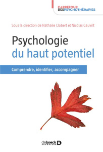 Psychologie du haut potentiel. Identifier, comprendre, accompagner - Clobert Nathalie ; Gauvrit Nicolas