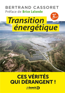 Transition énergétique. Ces vérités qui dérangent ! 2e édition - Cassoret Bertrand ; Lalonde Brice ; Foos Jacques