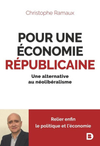 Pour une économie républicaine. Une alternative au néolibéralisme - Ramaux Christophe