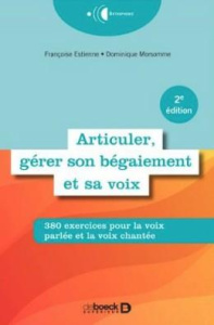 Articuler, gérer son bégaiement et sa voix. 380 exercices pratiques - Estienne Françoise ; Morsomme Dominique