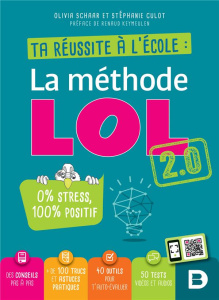Ta réussite à l'école : la méthode LOL 2.0 - Schaar Olivia ; Culot Stéphanie ; Keymeulen Renaud