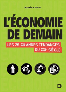L'économie de demain. Les 25 grandes tendances du XXIe siècle - Drut Bastien ; Payraudeau Agnès