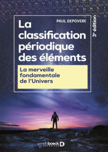 La classification périodique des éléments. La merveille fondamentale de l'univers, 3e édition - Depovere Paul