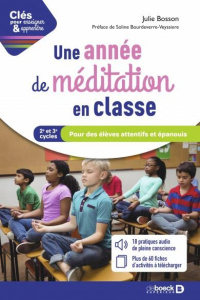 Une année de méditation en classe. Pour des élèves attentifs et épanouis Cycles 2 et 3 - Bosson Julie ; Bourdeverre-Veyssiere Soline