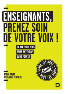 Enseignants, prenez soin de votre voix ! Le kit pour vous faire entendre sans forcer - Révis Joana ; Perrière Stéphanie
