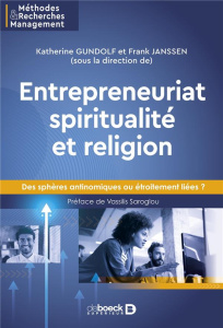 Entrepreneuriat, spiritualité et religion. Des sphères antinomiques ou étroitement liées ? - Gundolf Katherine ; Janssen Frank ; Saroglou Vassi