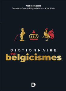 Dictionnaire des belgicismes. 3e édition - Francard Michel ; Géron Geneviève ; Wilmet Régine