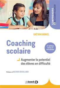 Coaching scolaire. Augmenter le potentiel des élèves en difficulté, 3e édition revue et corrigée - Gabriel Gaëtan ; Devillard Olivier
