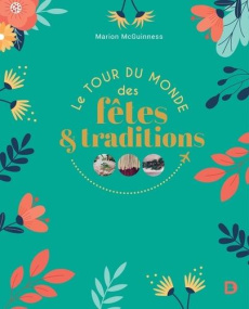 Le tour du monde des fêtes & traditions - McGuinness Marion