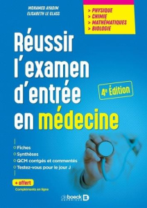 Réussir l'examen d'entrée en médecine. Physique, chimie, mathématiques, biologie, 4e édition - Ayadim Mohamed ; Le Glass Elisabeth
