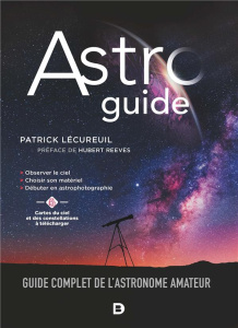 Astroguide. Guide complet de l'astronome amateur, Edition 2021 - Lécureuil Patrick ; Reeves Hubert