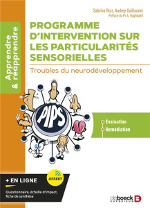 Programme d’intervention sur les particularités sensorielles. Troubles du neurodéveloppement - Ruiz Sabrina ; Guillaume Audrey ; Baghdadli Amaria