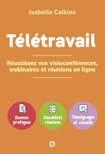 Télétravail. Comment réussir vos visioconférences, webinaires et réunions en ligne - Calkins Isabelle