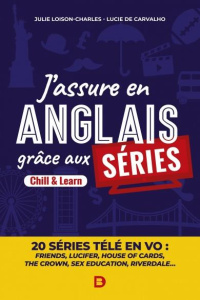 J'assure en anglais grâce aux séries. Chill & Learn - 20 séries télé en VO - Loison-Charles Julie ; Carvalho Lucie de