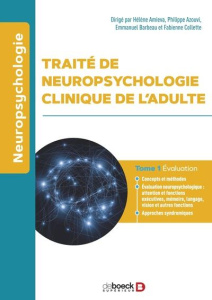 Traité de neuropsychologie de l'adulte. Tome 1, Evaluation, 3e édition - Amieva Hélène ; Azouvi Philippe ; Barbeau Emmanuel
