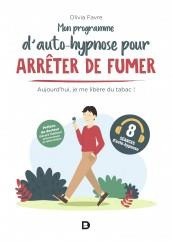 Mon programme d’auto-hypnose pour arrêter de fumer. Aujourd'hui, je me libère du tabac ! - Favre Olivia ; Mathern Gérard