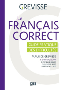 Le français correct. Guide pratique des difficultés, 7e édition - Grevisse Maurice ; Le Bellec Christel ; Saez Frédé
