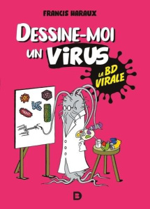Dessine-moi un virus. La BD virale - Haraux Francis