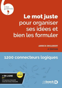 Le mot juste pour organiser ses idées et bien les formuler. 4e édition - Englebert Annick