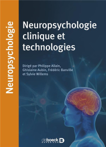Neuropsychologie clinique et technologies - Allain Philippe ; Aubin Ghislaine ; Banville Frédé