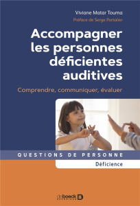 Accompagner les personnes déficientes auditives. Comprendre, communiquer, évaluer - Matar Touma Viviane ; Portalier Serge