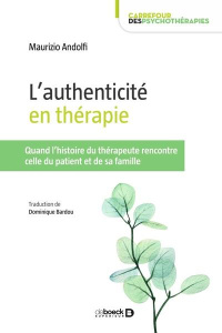 L'authenticité en thérapie. Quand l'histoire du thérapeute rencontre celle du patient et de sa famil - Andolfi Maurizio ; Bardou Dominique