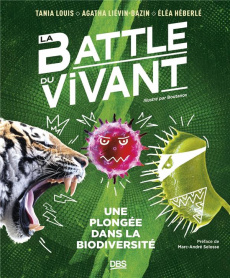 La battle du vivant. Une plongée dans la biodiversité - Louis Tania ; Liévin-Bazin Agatha ; Héberlé Eléa ;