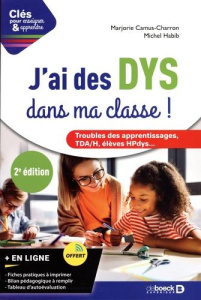 J'ai des DYS dans ma classe ! Trouble des apprentissages, TDA/H, élèves HPdys... 2e édition - Camus-Charron Marjorie ; Habib Michel