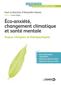 Eco-anxiété, changement climatique et santé mentale. Enjeux cliniques et thérapeutiques - Heeren Alexandre ; Clayton Susan