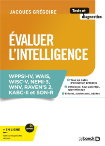 Evaluer l'intelligence. WPPSI-IV, WAIS, WISC-V, NEMI-3, WNV, RAVEN's 2, KABC-II et SON-R - Grégoire Jacques