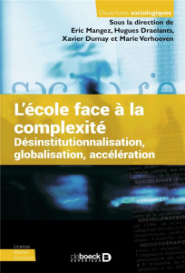L'école face à la complexité. Désinstitutionnalisation, globalisation, accélération - Draelants Hugues ; Dumay Xavier ; Mangez Eric ; Ve
