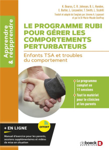 Le programme RUBI pour gérer les comportements perturbateurs. Enfants TSA et troubles du comportemen - Bearss Karen ; Johnson Cynthia ; Handen Benjamin ;